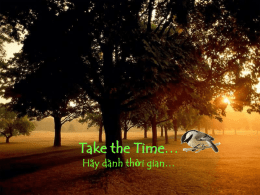 Take the Time… Hãy dành thời gian…   Take time to Love… It is the secret of eternal youth! Hãy dành thời gian để yêu… Đó.