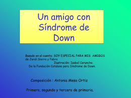 Un amigo con Síndrome de Down Basado en el cuento: SOY ESPECIAL PARA MIS AMIGOS de Jordi Sierra y Fabra Ilustración: Isabel Caruncho. De la Fundación.