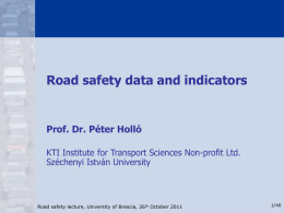 Road safety data and indicators  Prof. Dr. Péter Holló KTI Institute for Transport Sciences Non-profit Ltd. Széchenyi István University  Road safety lecture, University of.