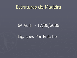 Estruturas de Madeira  6ª Aula - 17/06/2006 Ligações Por Entalhe Ligações Por Entalhe C  h b  α  t  a  Dente em Esquadro.