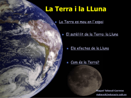 La Terra i la LLuna La Terra es mou en l'espai El satèl·lit de la Terra: la Lluna Els efectes de la Lluna  Com.