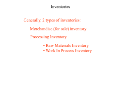 Inventories Generally, 2 types of inventories: Merchandise (for sale) inventory Processing Inventory • Raw Materials Inventory • Work In Process Inventory   Inventories When to Include Items? Include items.