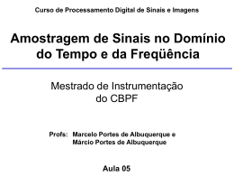 Curso de Processamento Digital de Sinais e Imagens  Amostragem de Sinais no Domínio do Tempo e da Freqüência Mestrado de Instrumentação do CBPF  Profs: Marcelo.