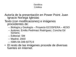 Genética Créditos  Autoría de la presentación en Power Point: Juan Ignacio Noriega Iglesias Texto (con modificaciones) e imágenes procedentes de: – Biología y Geología – Proyecto.