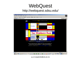 WebQuest http://webquest.sdsu.edu/  p.j.m.izquierdo@ub.uio.no La webquest es un método de aprendizaje bastante simple en el que destacan las siguientes características: • Es una investigación dirigida.
