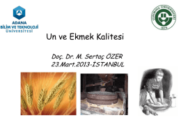 Un ve Ekmek Kalitesi Doç. Dr. M. Sertaç ÖZER 23.Mart.2013-İSTANBUL   Un ve Ekmek  UN: Yabancı maddelerinden temizlenmiş ve tavlanmış buğdayların tekniğine uygun olarak öğütülmesi ile elde edilen üründür. EKMEK:Buğday.