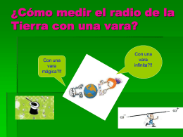 ¿Cómo medir el radio de la Tierra con una vara? Con una vara mágica?!!  Con una vara infinita?!!   Haga click aquí para ver el video de Eratóstenes en la.