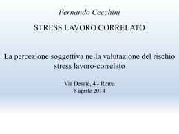 Fernando Cecchini STRESS LAVORO CORRELATO  La percezione soggettiva nella valutazione del rischio stress lavoro-correlato Via Dessiè, 4 - Roma 8 aprile 2014   Cosa è lo Stress.