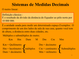 Sistemas de Medidas Decimais O metro linear:  Definição clássica : É o resultado da divisão da distância do Equador ao pólo norte por 10