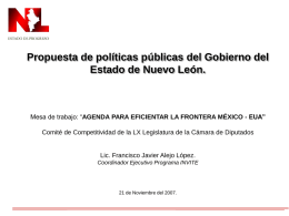 Propuesta de políticas públicas del Gobierno del Estado de Nuevo León.  Mesa de trabajo: “AGENDA PARA EFICIENTAR LA FRONTERA MÉXICO - EUA” Comité.