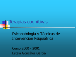 Terapias cognitivas Psicopatología y Técnicas de Intervención Psiquiátrica Curso 2000 - 2001 Estela González García   Terapias psicológicas   Implican una interacción estructurada, planificada, confidencial y con cierta carga emocional.