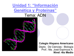 Unidad 1: “Información Genética y Proteínas” Tema: ADN  Colegio Hispano Americano Depto. De Ciencias - Biología Prof.: Ma.
