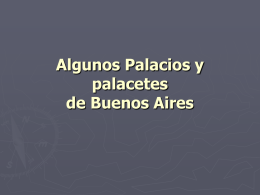 Algunos Palacios y palacetes de Buenos Aires   Palacio de la familia Alvear Actual Embajada de Italia - Recoleta   Palacio de la familia Alzaga Unzué Actualmente incorporado.