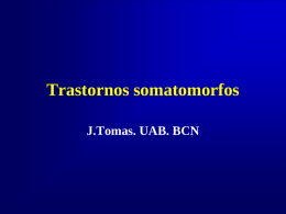 Trastornos somatomorfos J.Tomas. UAB. BCN Concepto • Son trastornos con síntomas físicos • Que sugieren una enfermedad médica – Aunque no se explican en.
