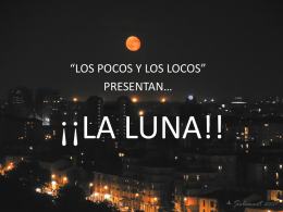 “LOS POCOS Y LOS LOCOS” PRESENTAN…  ¡¡LA LUNA!!   SIGNIFICADO E IMPORTANCIA LITERARIA En el diccionario etimológico de la lengua italiana el termino Luna se deriva.