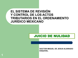 EL SISTEMA DE REVISIÓN Y CONTROL DE LOS ACTOS TRIBUTARIOS EN EL ORDENAMIENTO JURÍDICO MEXICANO  JUICIO DE NULIDAD  DOCTOR MIGUEL DE JESUS ALVARADO ESQUIVEL   CONTROL JURISDICCIONAL DE.