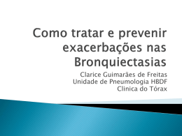 Clarice Guimarães de Freitas Unidade de Pneumologia HBDF Clinica do Tórax Interromper o ciclo vicioso: infecção –inflamação – lesão brônquica – colonização brônquica –