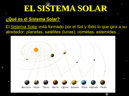 EL SISTEMA SOLAR ¿Qué es el Sistema Solar? El Sistema Solar está formado por el Sol y todo lo que gira a.