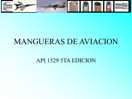 MANGUERAS DE AVIACION API 1529 5TA EDICION   Mangueras para la aviación MANGUERA:Conducto flexible reforzado utilizado para trasegar liquido de un punto a otro, el.