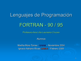 Lenguajes de Programación FORTRAN - 90 / 95 Profesora Ana Lilia Laureano Cruces Alumnos Martha Mora Torres / UNAM – Noviembre 2004 Ignacio Adriano Rivas.