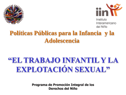 Políticas Públicas para la Infancia y la Adolescencia  “EL TRABAJO INFANTIL Y LA EXPLOTACIÓN SEXUAL” Programa de Promoción Integral de los Derechos del Niño.