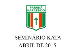 SEMINÁRIO KATA ABRIL DE 2015   World Karate Federation REGRAS DE COMPETIÇÃO WKF  KATA Versão 9.0 – Janeiro de 2015   Os juízes não devem ter a nacionalidade dos.