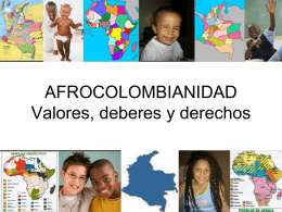 AFROCOLOMBIANIDAD Valores, deberes y derechos   Valores de la afrocolombianidad • Desde la niñez debemos aprender los valores étnicos de nuestra comunidad afrocolombiana, son los valores colectivos que.