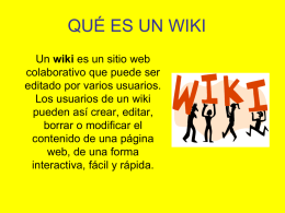 QUÉ ES UN WIKI Un wiki es un sitio web colaborativo que puede ser editado por varios usuarios. Los usuarios de un wiki pueden así.
