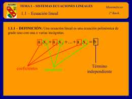 TEMA 1 – SISTEMAS ECUACIONES LINEALES  1.1 – Ecuación lineal  Matemáticas 2º Bach.  1.1.1 – DEFINICIÓN: Una ecuación lineal es una ecuación polinómica de grado.