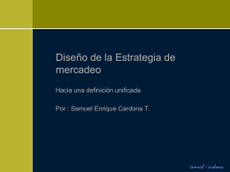 Diseño de la Estrategia de mercadeo Hacia una definición unificada Por : Samuel Enrique Cardona T.  Samuel Cardona.