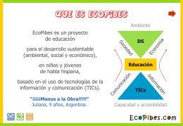 Ambiente  EcoPibes es un proyecto de educación  DS  para el desarrollo sustentable (ambiental, social y económico), en niños y jóvenes de habla hispana,  Educación  basado en el uso de.