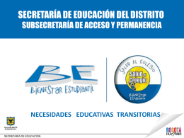 SECRETARÍA DE EDUCACIÓN DEL DISTRITO SUBSECRETARÍA DE ACCESO Y PERMANENCIA  NECESIDADES EDUCATIVAS TRANSITORIAS.