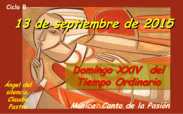 Ciclo B  13 de septiembre de 2015  Ángel del silencio. Claudio Pastro  Domingo XXlV del Tiempo Ordinario Música: Canto de la Pasión.