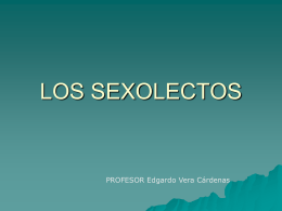 LOS SEXOLECTOS  PROFESOR Edgardo Vera Cárdenas Los sexolectos   Dos  aspectos los que se abordan al analizarse las diferencias sexuales en relación al lenguaje:
