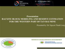 Presentation BAUXITE BLOCK MODELING AND RESERVE ESTIMATION FOR THE WESTERN PART OF TAN RAI MINE Presented by: Dr.