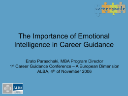 The Importance of Emotional Intelligence in Career Guidance Erato Paraschaki, MBA Program Director 1st Career Guidance Conference – A European Dimension ALBA, 4th of.