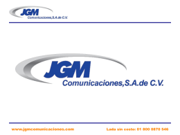 www.jgmcomunicaciones.com  Lada sin costo: 01 800 0870 546   ¿Quiénes Somos?  JGM Comunicaciones, S.A.