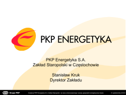 PKP Energetyka S.A. Zakład Staropolski w Częstochowie Stanisław Kruk Dyrektor Zakładu Działania PKP Energetyka S.A.