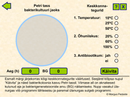 Petri tass bakterikultuuri jaoks  Keskkonnategurid 1. Temperatuur:  2. &Otilde;huniiskus:  ?  X  10&ordm;C 25&ordm;C 50&ordm;C 20% 60% 100%  3. Antibiootikum: jah ei  Aeg (h)  BG  K&auml;ivita  Esmalt m&auml;rgi j&auml;rjekorras k&otilde;igi keskkonnategurite v&auml;&auml;rtused.