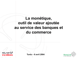 La monétique, outil de valeur ajoutée au service des banques et du commerce  Tunis – 8 avril 2004   Ordre du jour  • Quelques mots sur MoneyLine •