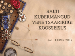 BALTI KUBERMANGUD VENE TSAARIRIIGI KOOSSEISUS BALTI ERIKORD   MIS ON BALTI ERIKORD  Balti erikorraks nimetatakse 1721. a. Uusikaupunki rahulepinguga sätestatud eritingimusi baltisaksa aadlikele  Kas mäletad, mis sõda see oli, mille Uusikaupunki rahu lõpetas 
