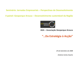 Seminário: Jornadas Empresariais – Perspectivas de Desenvolvimento II painel: Geoparque Arouca – Desenvolvimento sustentável da Região  AGA – Associação Geoparque Arouca  “…Da Estratégia.