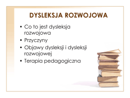 DYSLEKSJA ROZWOJOWA • Co to jest dysleksja rozwojowa • Przyczyny • Objawy dysleksji i dysleksji rozwojowej • Terapia pedagogiczna   Dysleksja ,a dysleksja rozwojowa • Dysleksja to termin stosowany zwykle.