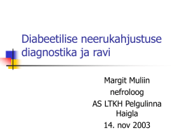 Diabeetilise neerukahjustuse diagnostika ja ravi Margit Muliin nefroloog AS LTKH Pelgulinna Haigla 14. nov 2003   Diabeetline neerukahjustus   Üks peamistest diabeedi tüsistustest retinopaatia neuropaatia kardiovaskulaarsete komplikatsioonide kõrval   Diabeet ja nefropaatia       Diabeetilist nefropaatiat esineb 30-40% diabeetikutest S.o krooniline.