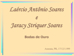 Laércio Antônio Soares e Jaracy Striquer Soares Bodas de Ouro  Araruna, PR, 17/12/1.999 Este álbum foi elaborado a partir do painel fotográfico exposto durante a.