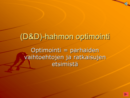 (D&D)-hahmon optimointi Optimointi = parhaiden vaihtoehtojen ja ratkaisujen etsimistä   Millainen on optimoitu hahmo? Sellainen, joka… …tekee eniten vauriota vihollisille …pärjää pelimaailmassa parhaiten …selviää hengissä kauimmin Sellainen, jolla pelaaja voittaa pelin Muu määritelmä, päätä itse   D&D-optimoinnin perusperiaatteet Suunnittele ennen.