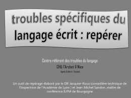 Centre référent des troubles du langage CHU l’Archet II Nice Agnès Szikora / Aynaud  Un outil de repérage élaboré par le DR Jacquier-Roux.