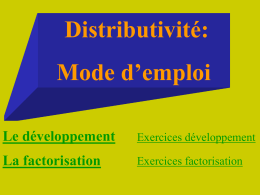 Distributivité: Mode d’emploi Le développement  Exercices développement  La factorisation  Exercices factorisation Menu  1°) Développement On « distribue » le facteur k sur les deux termes a et b.