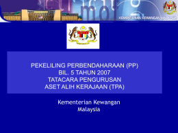 PEKELILING PERBENDAHARAAN (PP) BIL. 5 TAHUN 2007 TATACARA PENGURUSAN ASET ALIH KERAJAAN (TPA)  Kementerian Kewangan Malaysia.
