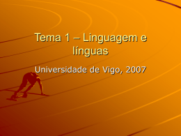 Tema 1 – Linguagem e línguas Universidade de Vigo, 2007 Informaçom e comunicaçom Informaçom:  – vem do latim informationem, ("delinear, conceber idéia"), ou seja, dar.